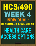 HCS/490 WEEK 4 Benchmark Assignment—Health Care Access Options
